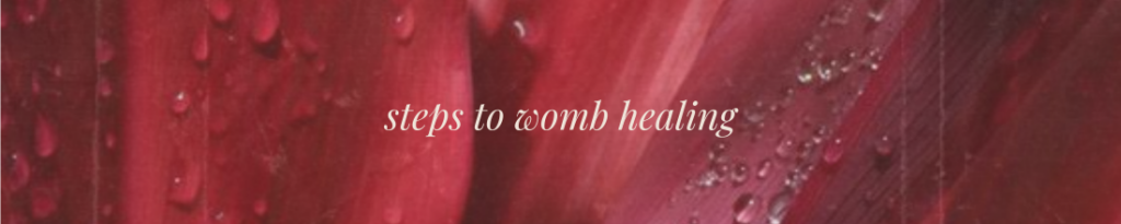 Steps to Womb Healing